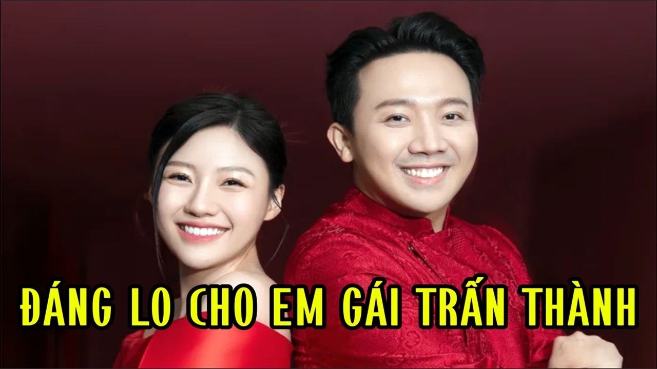 Đáng lo cho em gái Trấn Thành