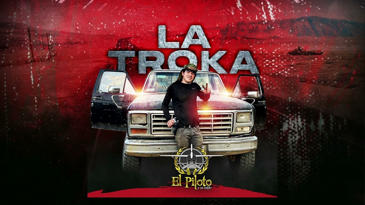 El Piloto y su Estilo - La Troka