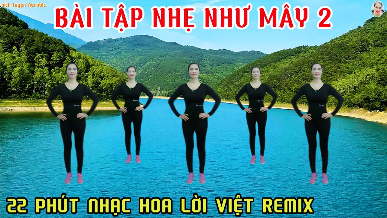 BÀI TẬP NHẸ NHƯ MÂY 2 REMIX - 22 PHÚT GIÚP CƠ THỂ HẾT ĐAU NHỨC |  TOÀN THÂN SẢNG KHOÁI// Bích Luyện