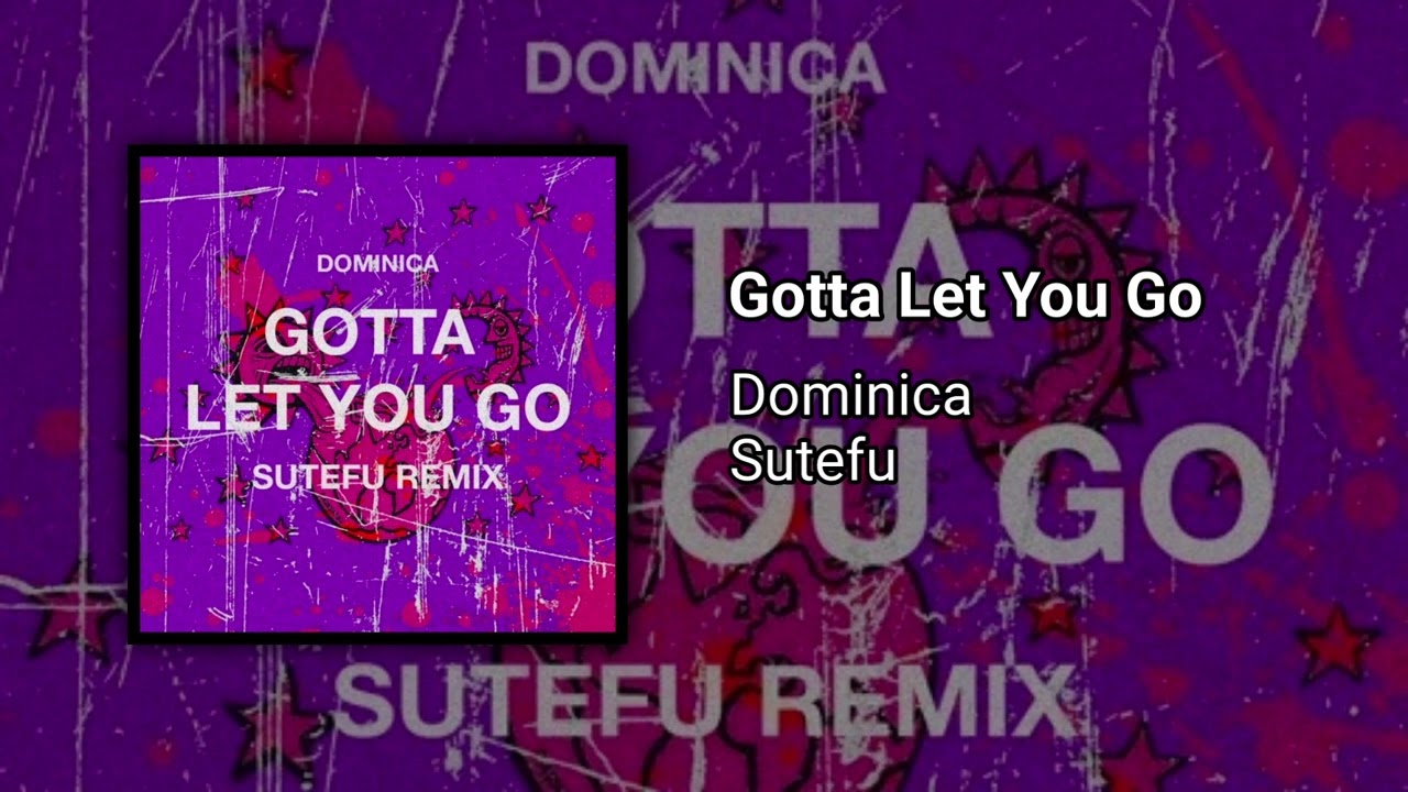 Dominica & Sutefu - Gotta Let You Go [GT37]