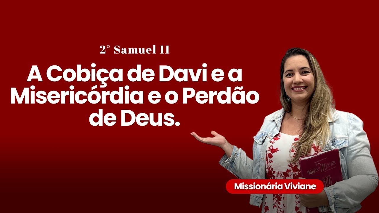 2 Samuel 11 — A Cobiça de Davi e a Misericórdia e o Perdão de Deus | Missionária Viviane