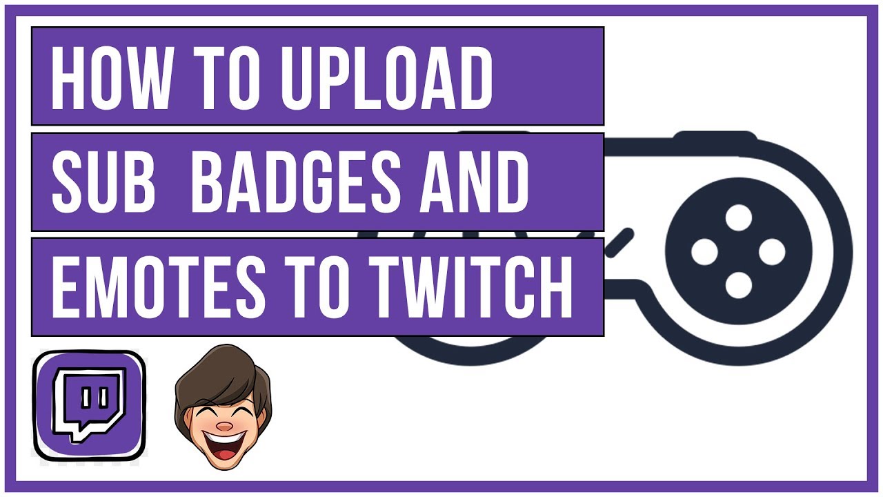 How To Upload Emotes and Sub Badges To Twitch