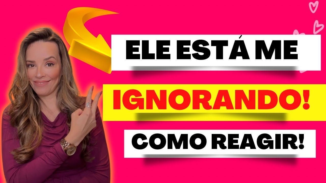 ELE ESTÁ TE IGNORANDO? COMO REAGIR? (ISSO ACABA COM ELE!)