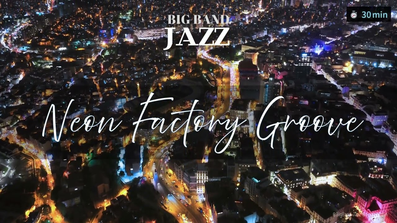 【Music for work and study】Neon Factory Groove | Big Band Jazz 30min
