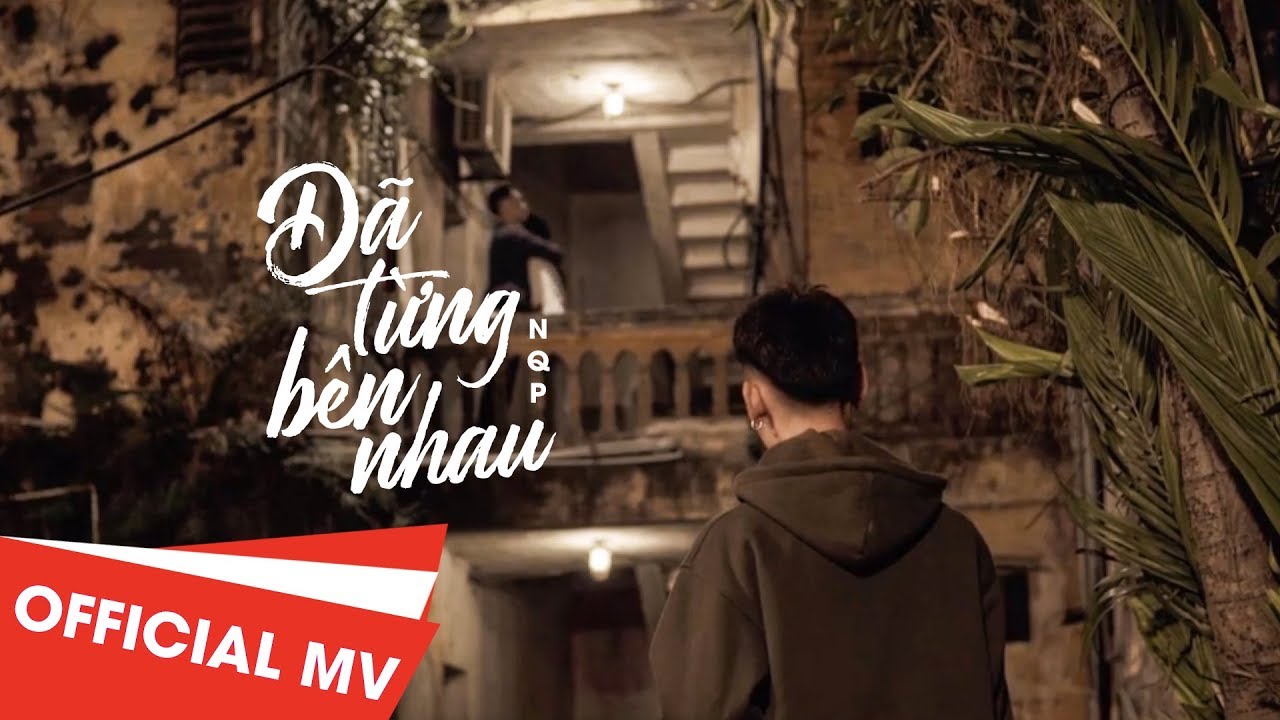 Đ&atilde; Từng B&ecirc;n Nhau - NQP [MV HD Official]