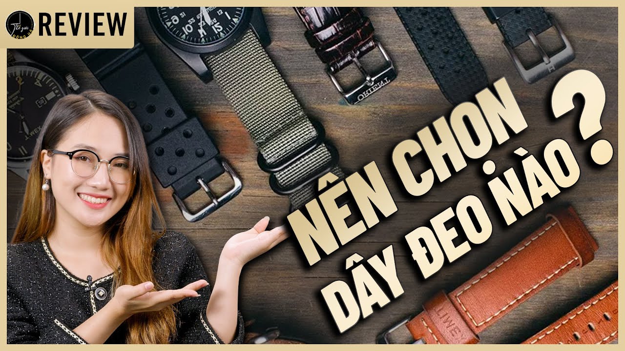 C&aacute;ch chọn d&acirc;y đồng hồ ph&ugrave; hợp m&agrave; kh&ocirc;ng phải ai cũng biết ! | Thế Giới Đồng Hồ