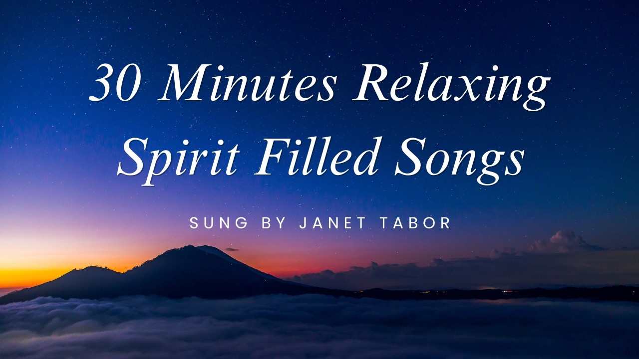 30 Minutes of Relaxing Spirit Filled Songs (Songs and Lyrics)