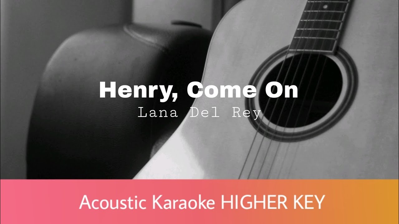 Lana Del Rey - Henry, Come On HIGHER KEY (Acoustic Karaoke)