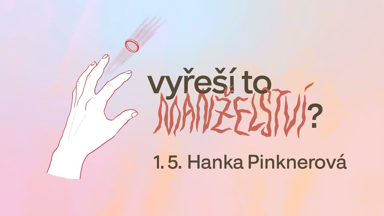 (Ne)zdravé vztahy: Vyřeší to manželství? –  Hanka Pinknerová