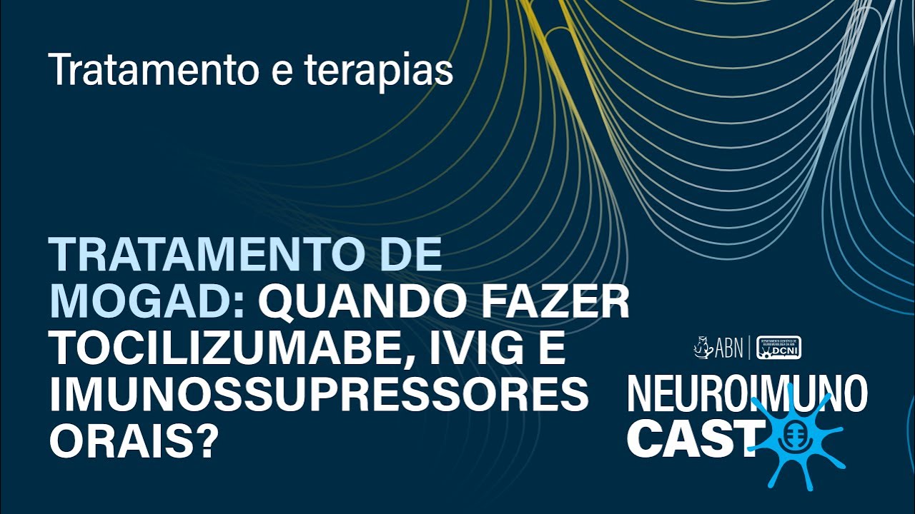 NEUROIMUNOCAST EP03 | Tratamento de MOGAD: quando fazer tocilizumabe, IVIG e imunossupressores orais