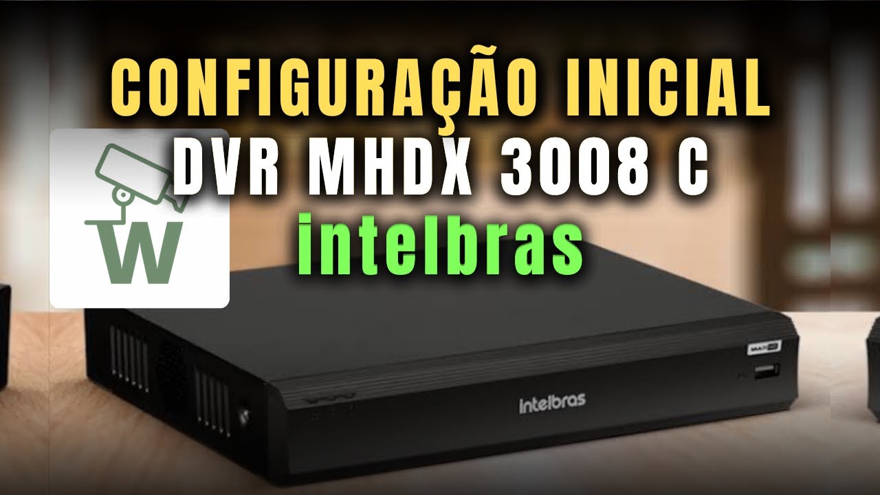 Configuração Inicial Básica DVR MHDX 3008 C Intelbras