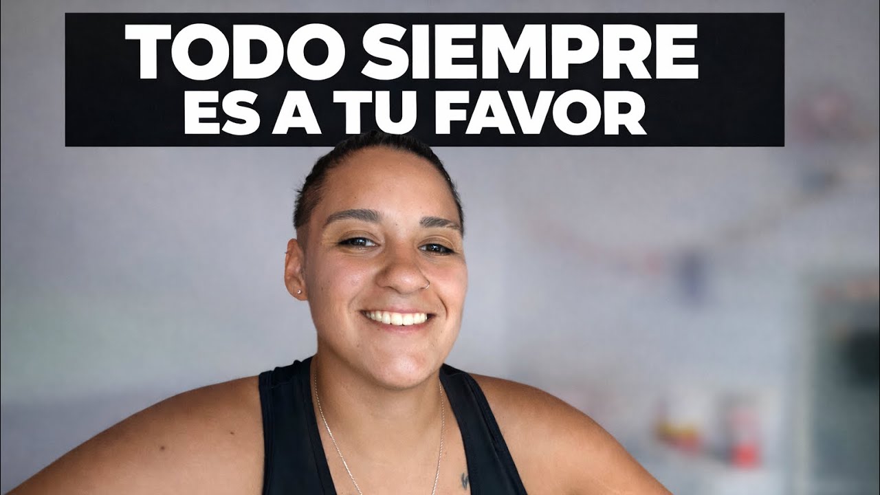 Todo lo que sucede siempre es a tu favor