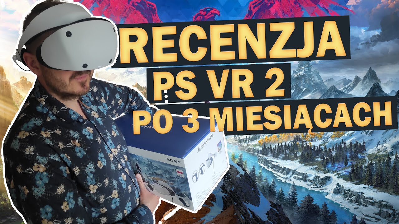 RECENZJA PS VR2 PO 3 MIESIĄCACH UŻYTKOWANIA