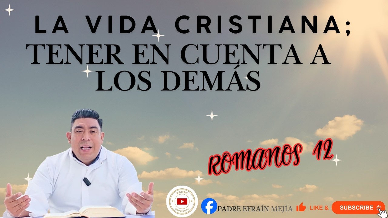 ✝️ LA VIDA CRISTIANA; TENER EN CUENTA A LOS DEMÁS // Romanos 12// || Padre Efraín Mejía