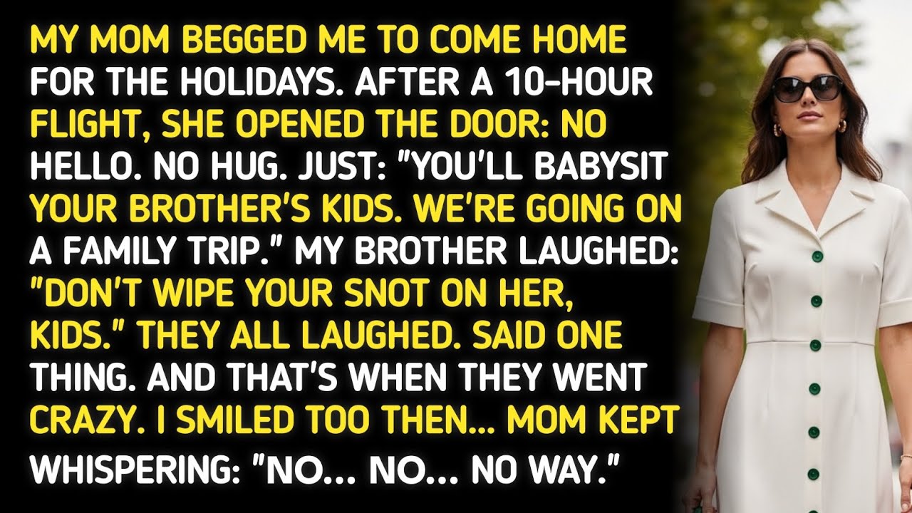 MY MOM BEGGED ME TO COME HOME FOR THE HOLIDAYS. AFTER A 10-HOUR FLIGHT, SHE OPENED THE DOOR