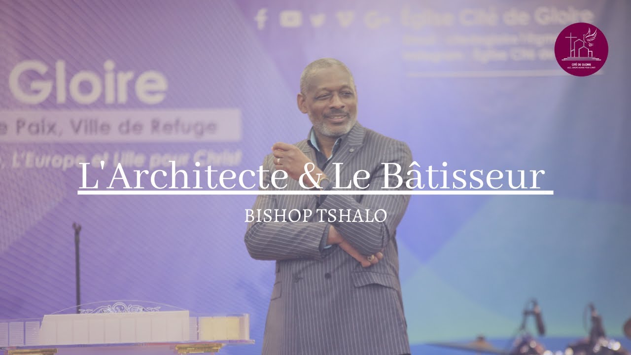 L’ARCHITECTE & LE BÂTISSEUR - Bishop Tshalo (1/3)