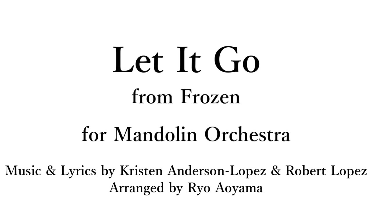 Let It Go for Mandolin Orchestra Music by Kirsten Anderson-Lopez & Robert Lopez Arr. by Ryo Aoyama