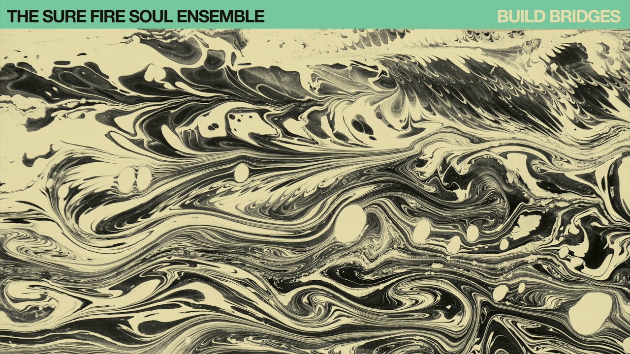 The Sure Fire Soul Ensemble - Build Bridges [FULL ALBUM STREAM]