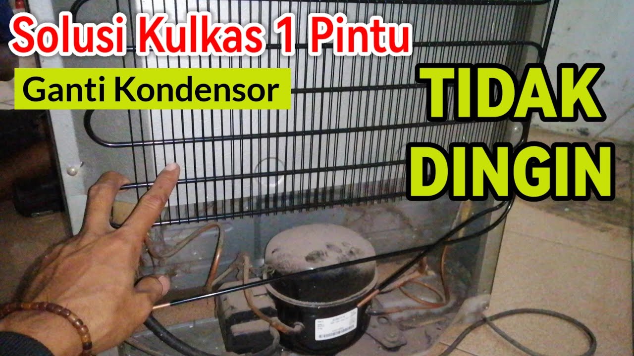 TUTORIAL CARA GANTI KONDENSOR KULKAS 1 PINTU, KULKAS TIDAK DINGIN