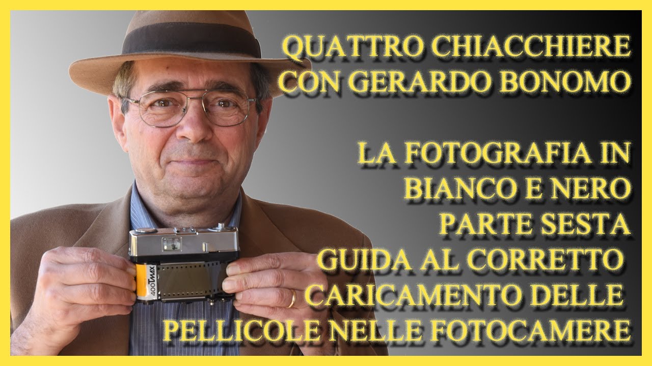 4 CHIACCHIERE CON GERARDO BONOMO. LA FOTOGRAFIA IN BIANCO E NERO, PARTE SESTA. CARICARE LA PELLICOLA