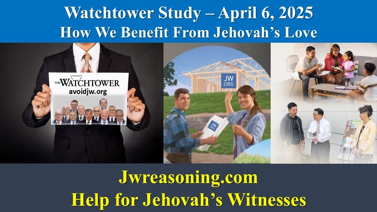Watchtower Study - April 6, 2025 - How We Benefit From Jehovah's Love