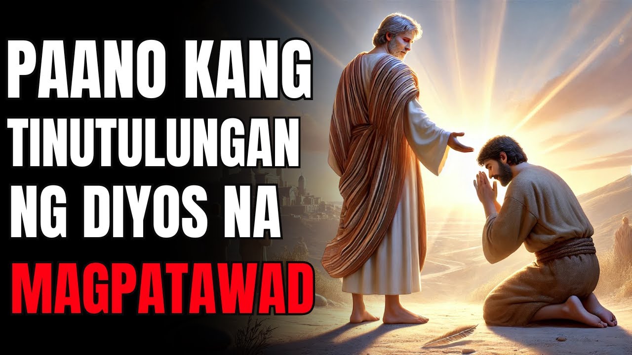 PAANO KANG TINUTULUNGAN NG DIYOS NA MAGPATAWAD SA MGA TAO
