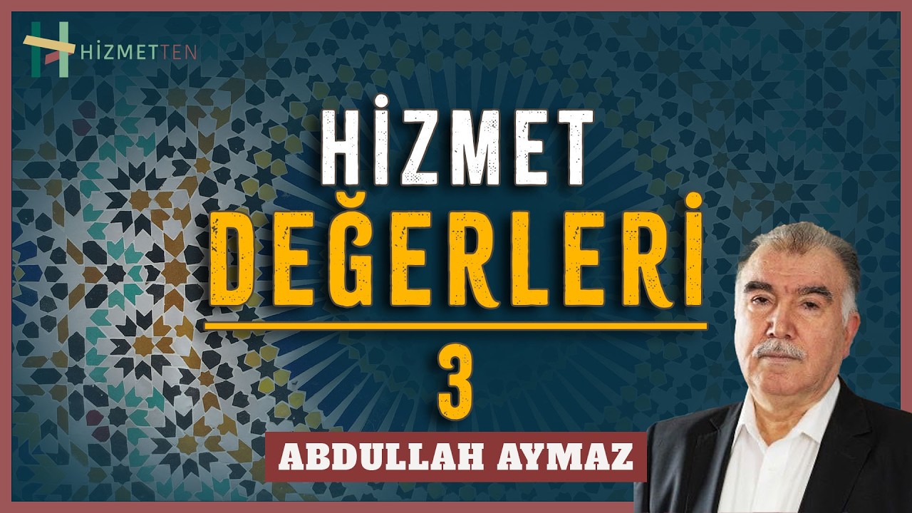 YENİ | HİZMET DEĞERLERİ - 3 | Abdullah Aymaz Ağabey