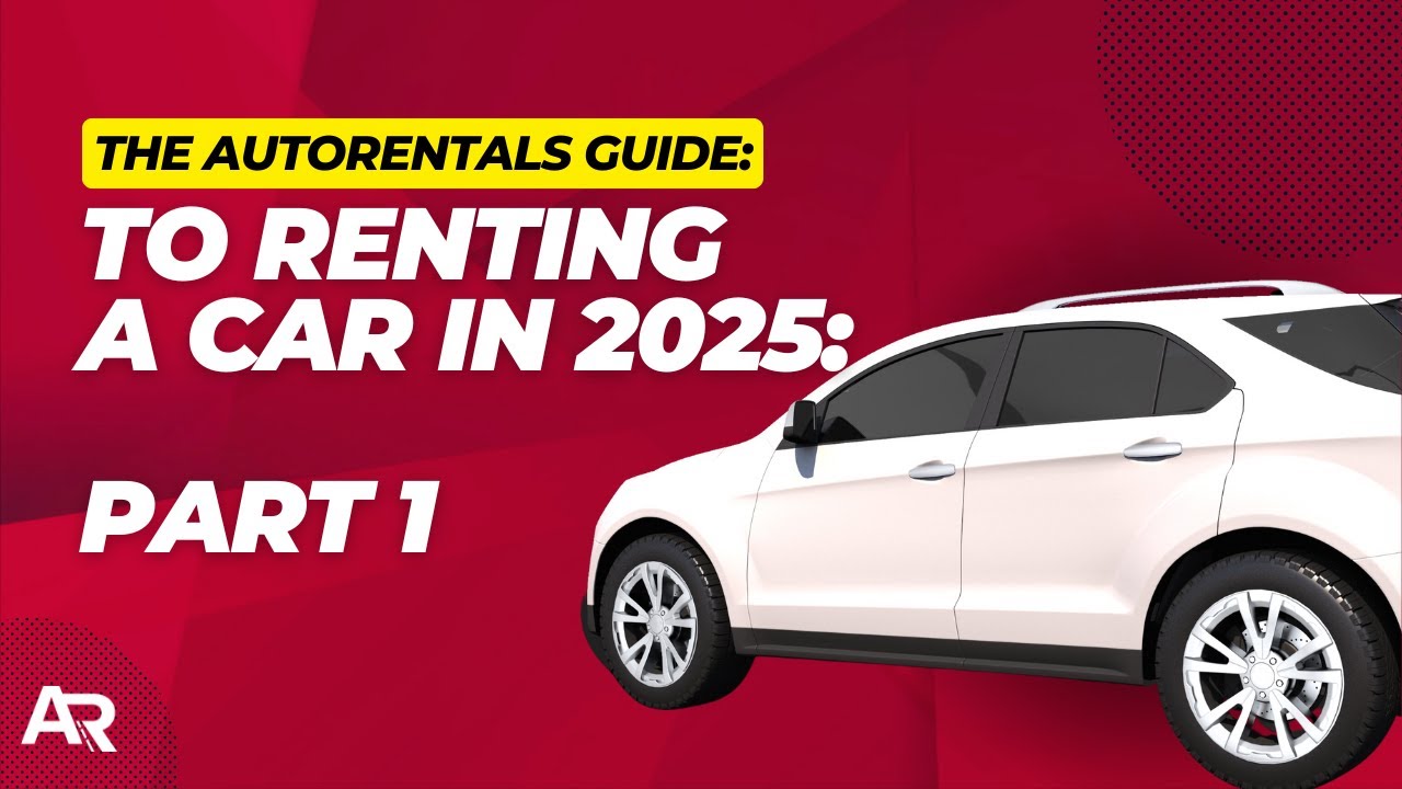 How to Rent a Car in 2025: Step-by-Step Guide (Part 1) | AutoRentals