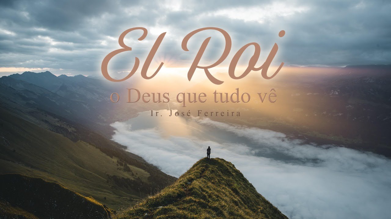 El Roi, o Deus que Tudo Vê | Irmão José Ferreira