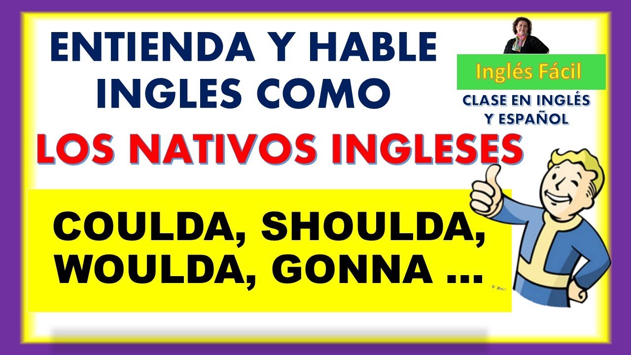 COULDA, SHOULDA, WANNA, ETC. -  CONTRACCIONES INFORMALES Y EXPRESIONES COTIDIANAS - INGLÉS FÁCIL