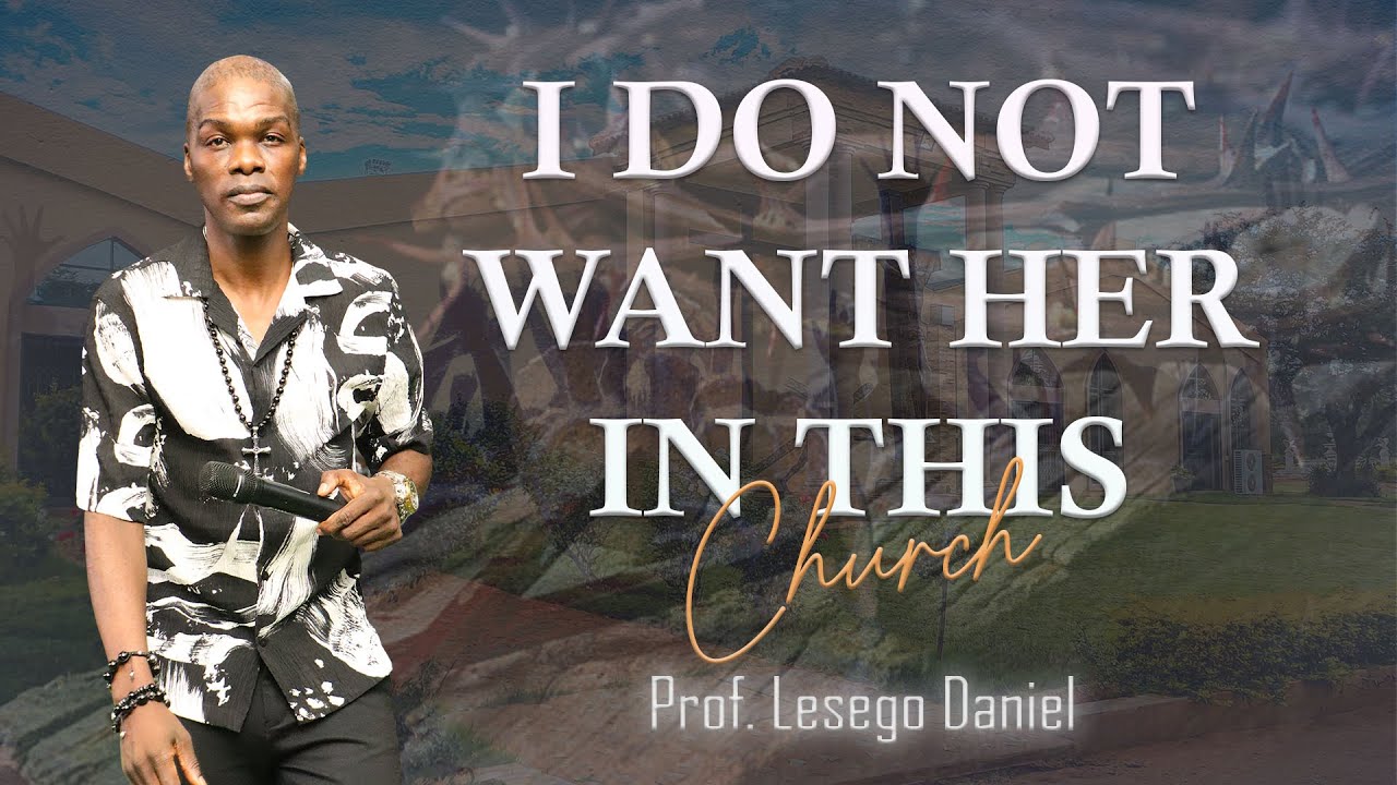 I DO NOT WANT HER IN THIS CHURCH BY PROF. LESEGO DANIEL