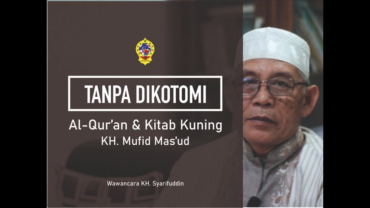 TANPA DIKOTOMI. (KItab Kuning dan Al-Qur'an KH. Mufid Mas'ud)