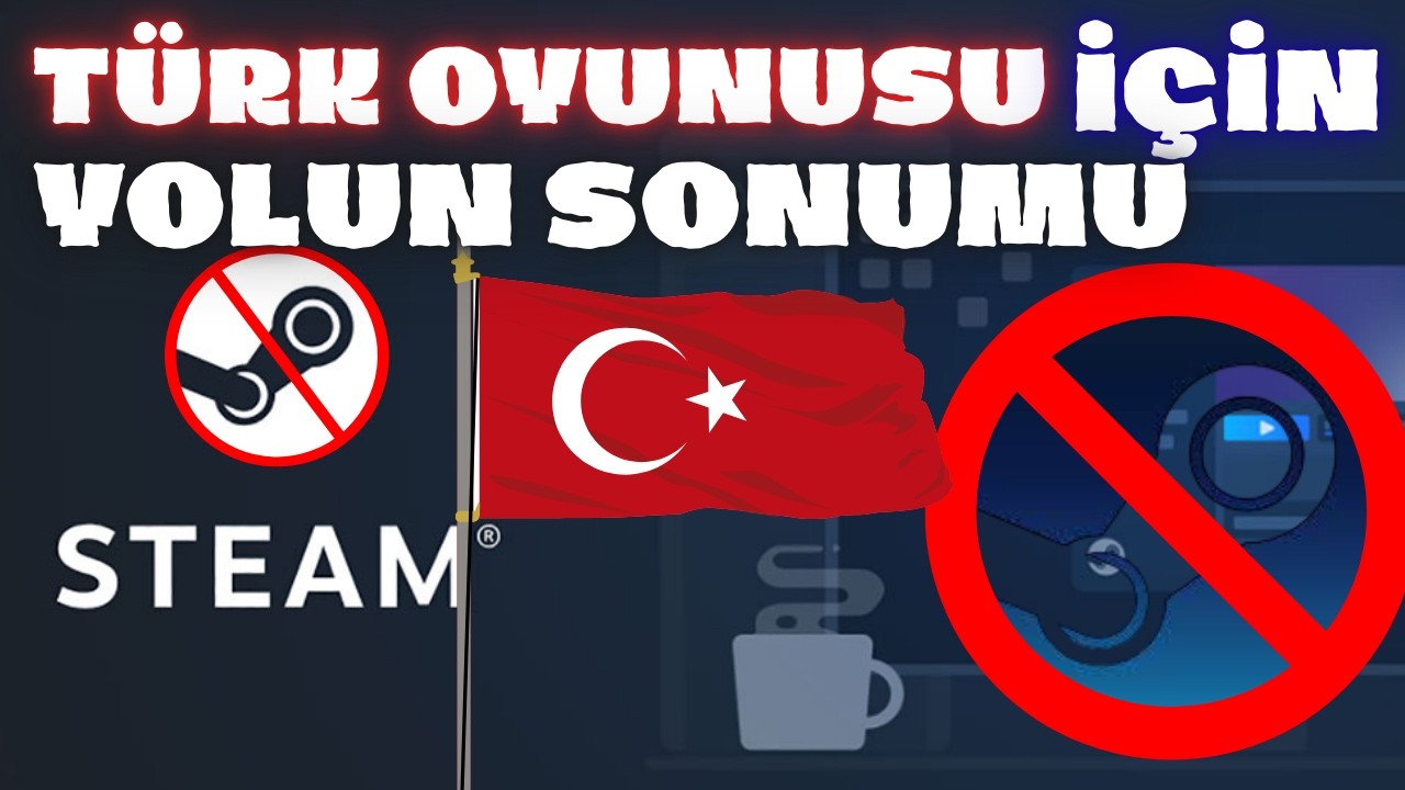 Steam’in Türkiye'den Çekilmesi ve Oyun Fiyatları: Türk Oyuncusu İçin Yolun Sonu mu?