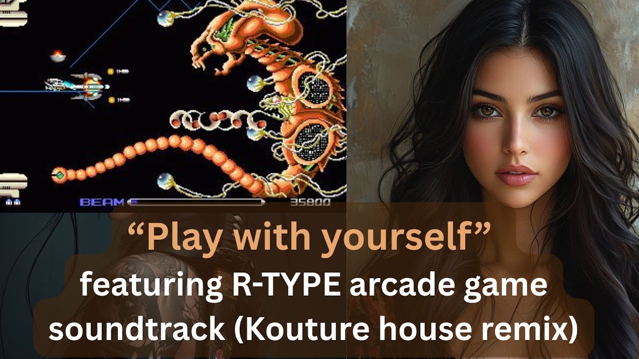 Play with yourself - featuring R-TYPE arcade game soundtrack (Kouture house remix)