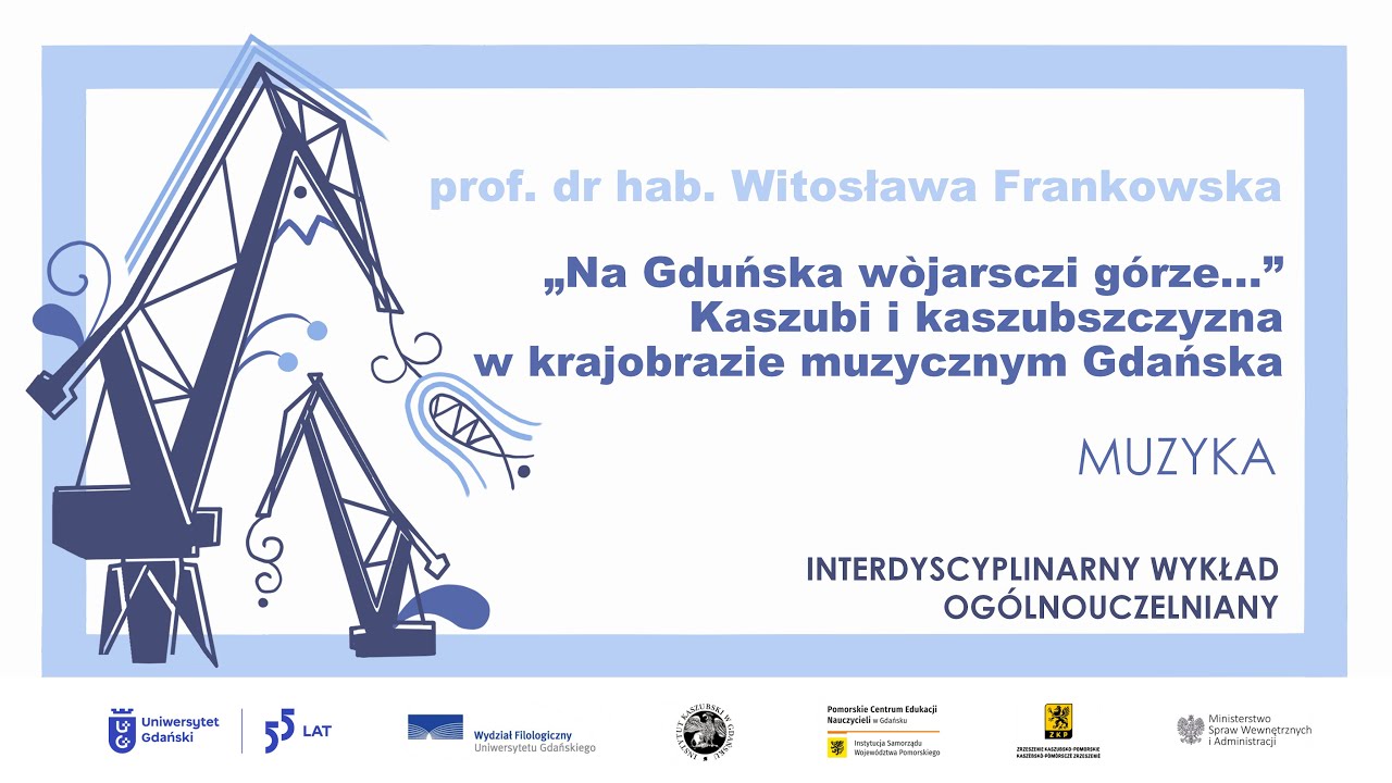 Kaszubi i kaszubszczyzna w krajobrazie muzycznym Gdańska - prof. dr hab. Witosława Frankowska
