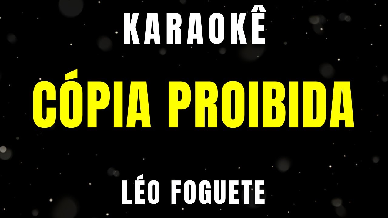 Karaokê - Cópia Proibida - Léo Foguete
