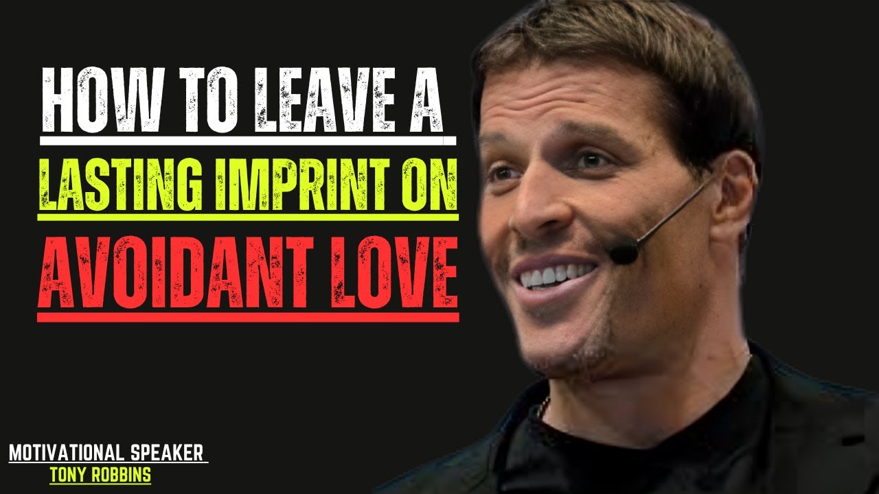 How to Leave a Lasting Imprint on Avoidant Love |BEST MOTIVATIONAL SPEECH BY TONY ROBBINS |