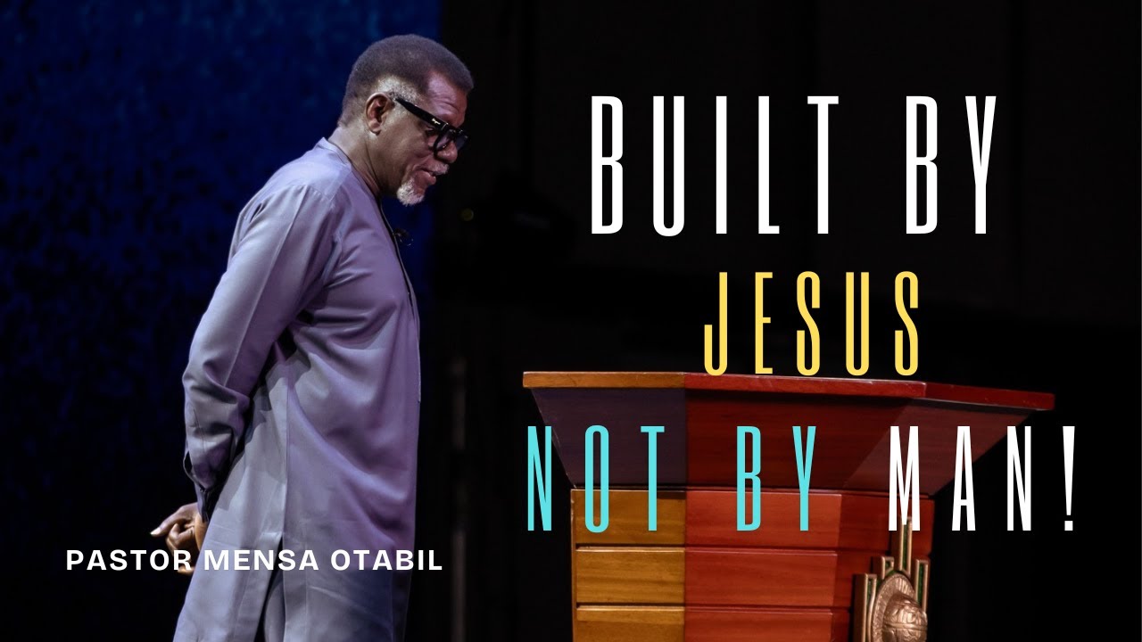 The House Jesus Is Building | Dr. Mensa Otabil Sermon