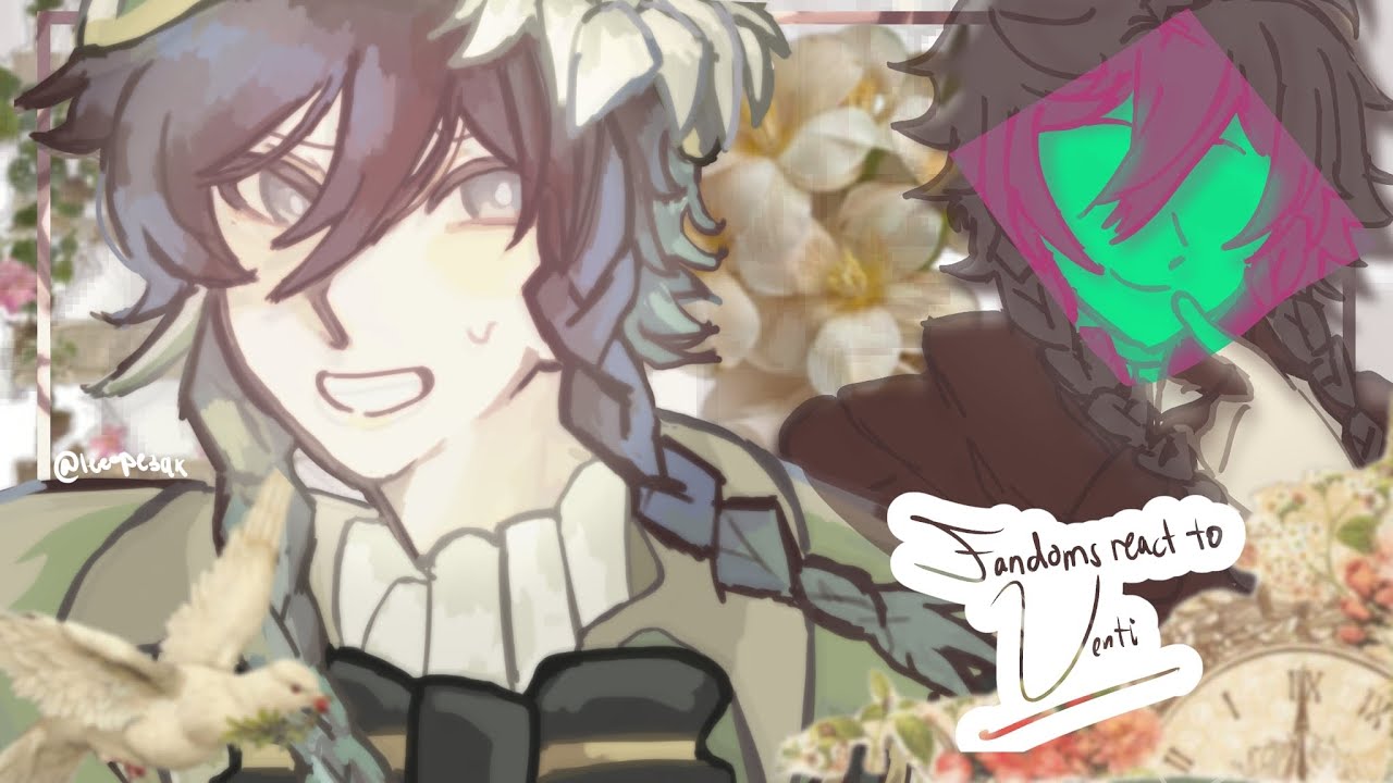 FANDOMS REACT TO VENTI | FOURTH PART | GENSHIN, BSD, DANGANONPA, CRK, ALNST, ENA DREAM BBQ KNH