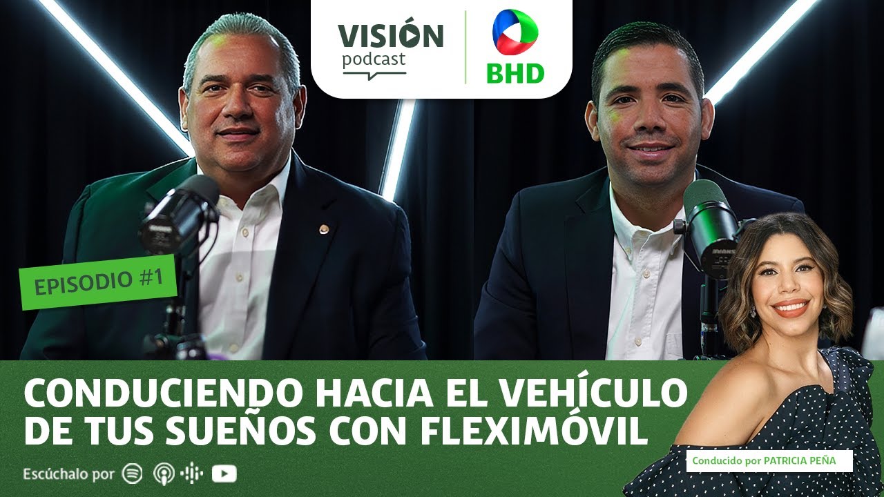 Visión BHD Podcast | Ep. 01: conduce el vehículo de tus sueños con Fleximóvil