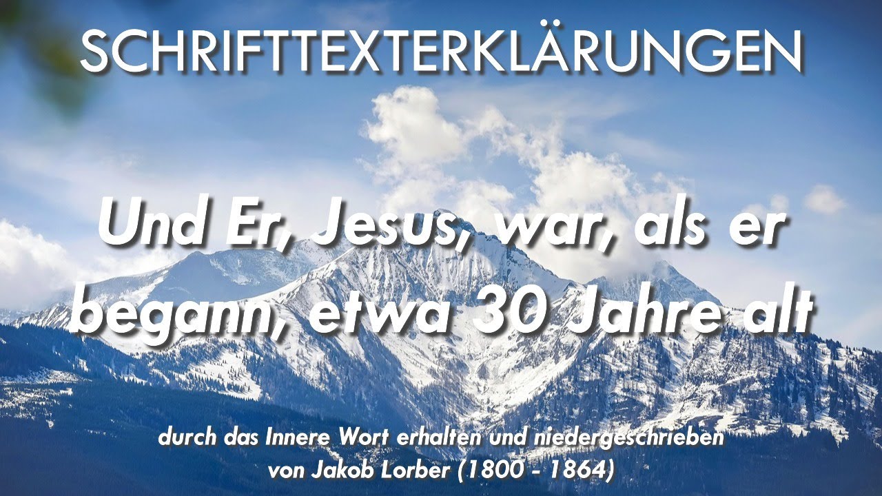 SCHRIFTTEXTERKLÄRUNGEN - Und Er, Jesus, war, als er begann, etwa dreißig Jahre alt...