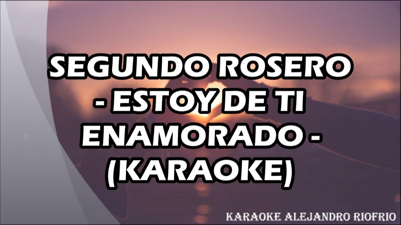 SEGUNDO ROSERO - ESTOY DE TI ENAMORADO (KARAOKE)