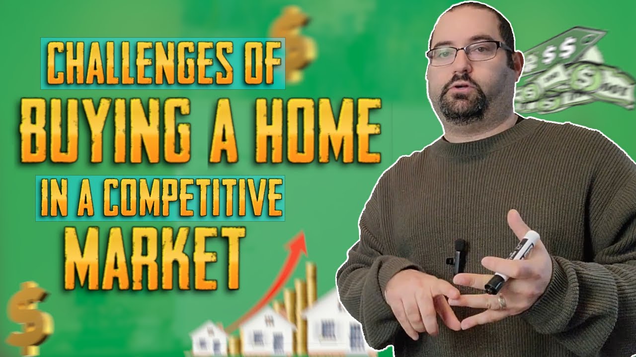 How to Overcome the Challenges of Buying a Home in a Competitive Market!