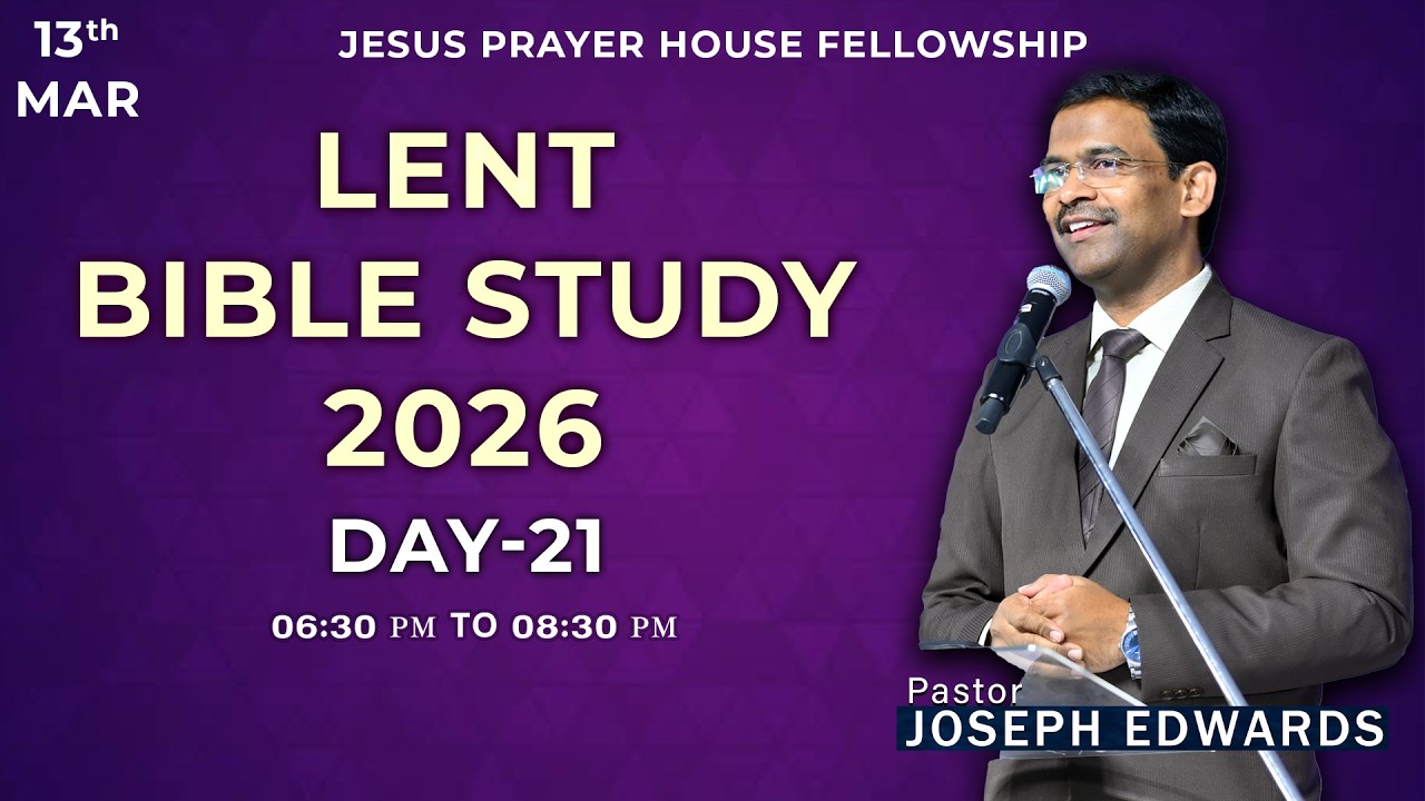 || LENT DAY-21 || PASTOR JOSEPH EDWARDS || 13-03-2026 ||