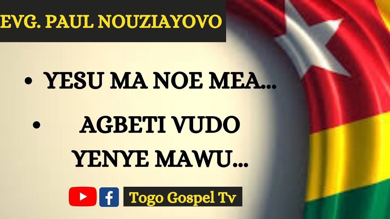 GOSPEL TOGOLAIS | EVG. PAUL NOUZIAYOVO : Yesu ma noe mea - Agbeti vudo ye nye Mawu