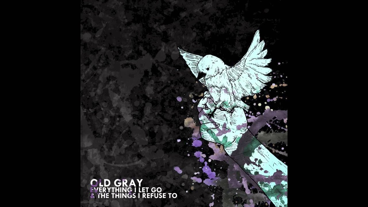Old Gray - Everything I Let Go & The Things I Refuse To (Full EP)