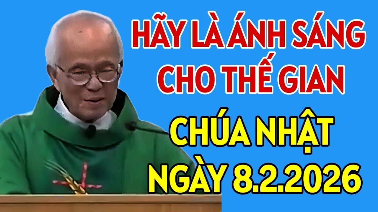 CHÚA NHẬT 8/2/2026. ANH EM HÃY LÀ ÁNH SÁNG CHO THẾ GIAN NÀY. BÀI GIẢNG MỚI NHẤT CỦA CHA HỒNG