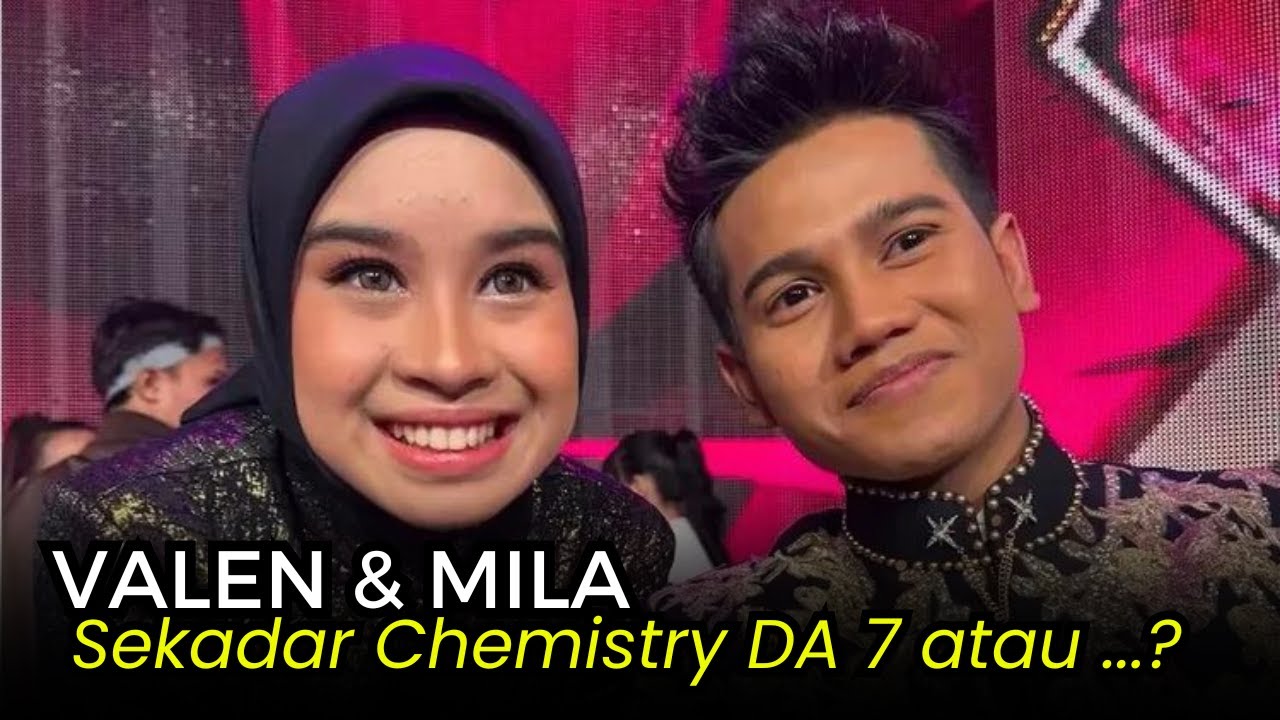 Antara Chemistry Panggung dan Perasaan: Valen–Mila DA 7