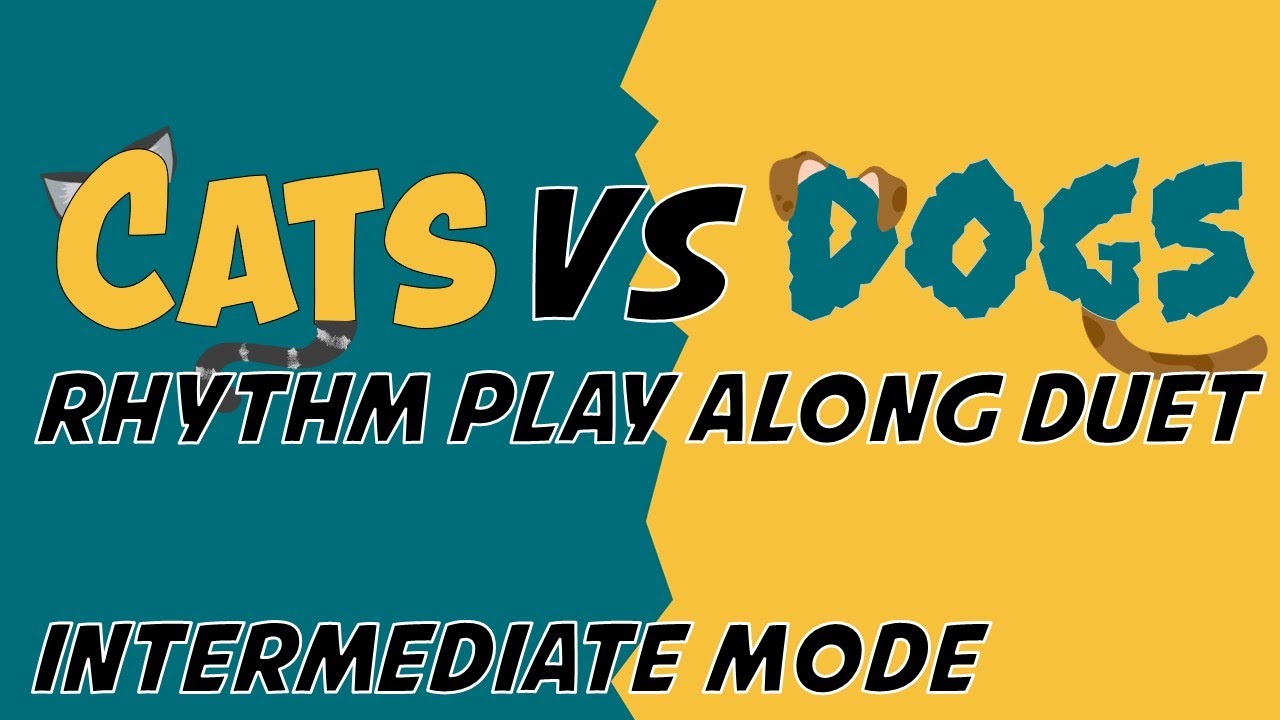 Cats Vs Dogs [Intermediate Mode] - Duet Rhythm Play Along