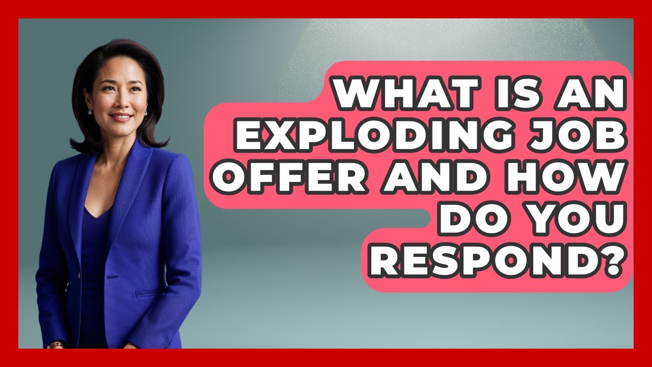 What Is An Exploding Job Offer And How Do You Respond? - Job Interview Pro Skills